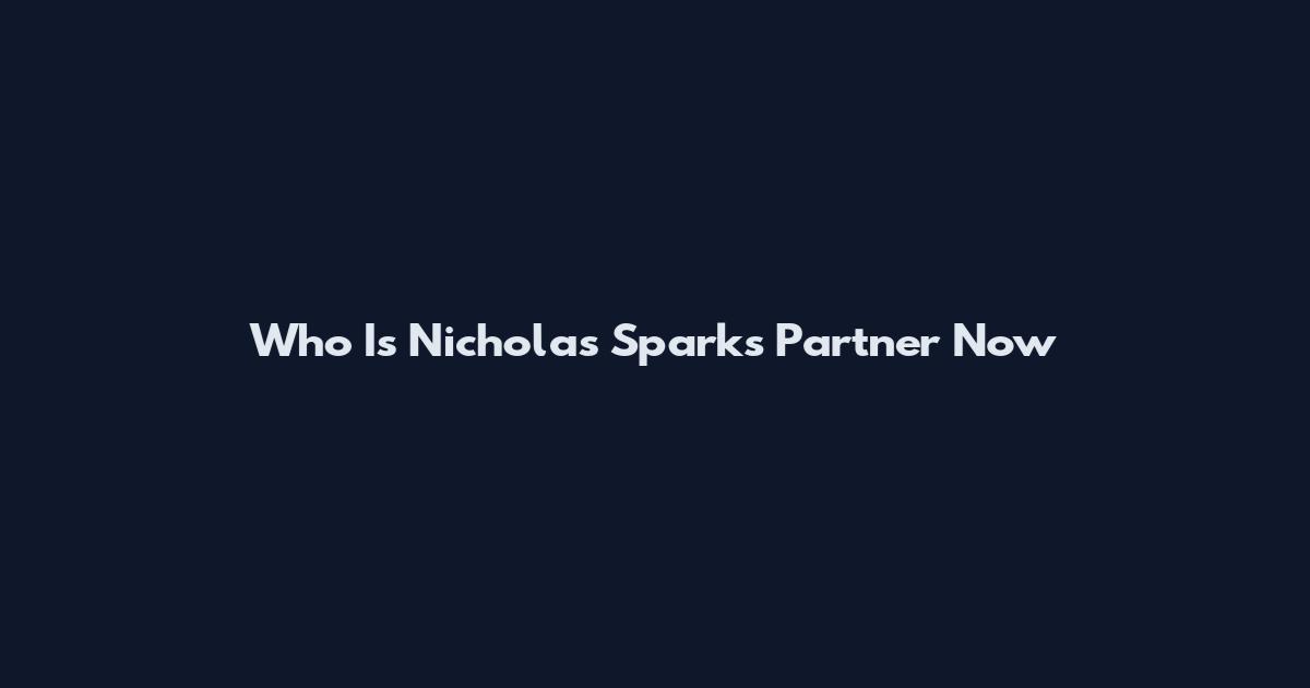 Who Is Nicholas Sparks Partner Now