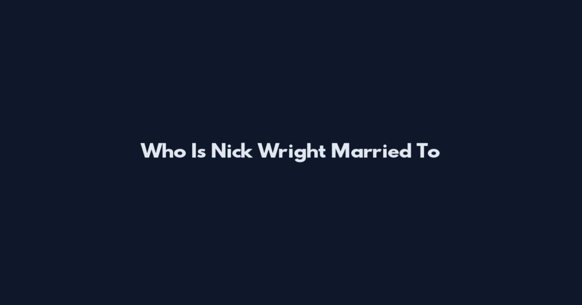 Who Is Nick Wright Married To