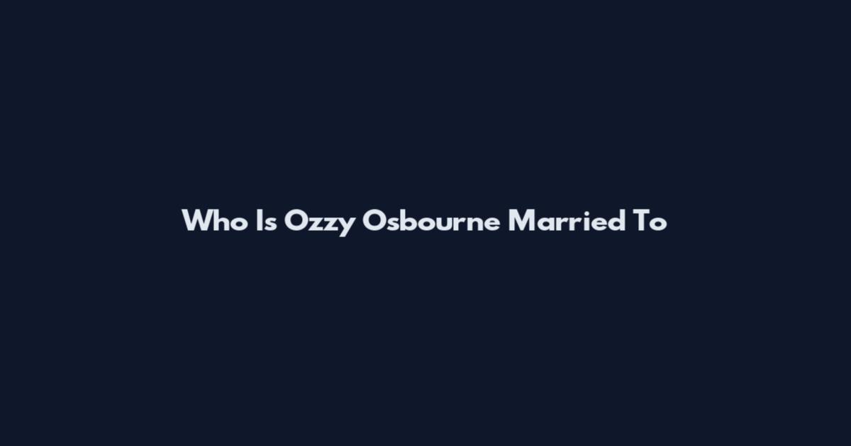 Who Is Ozzy Osbourne Married To
