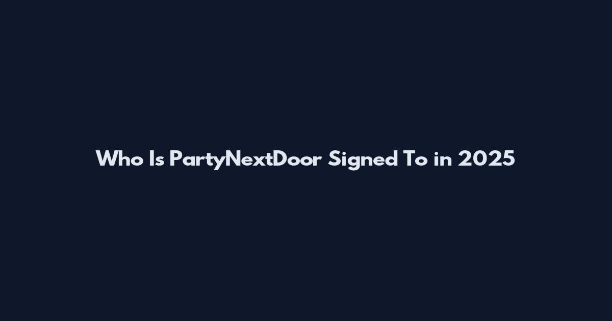 Who Is PartyNextDoor Signed To in 2025