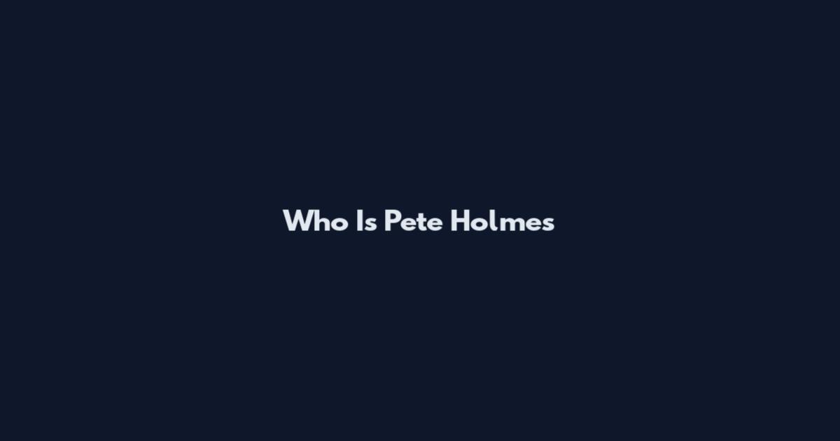 Who Is Pete Holmes