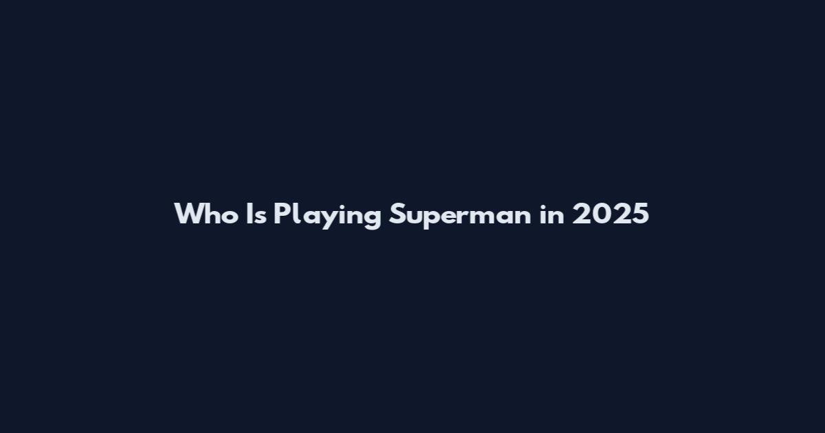 Who Is Playing Superman in 2025