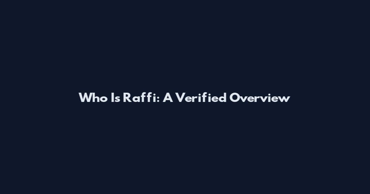 Who Is Raffi: A Verified Overview