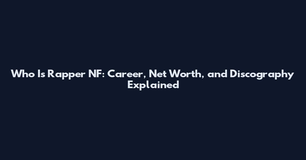 Who Is Rapper NF: Career, Net Worth, and Discography Explained