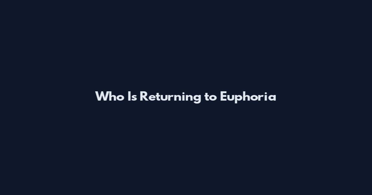 Who Is Returning to Euphoria