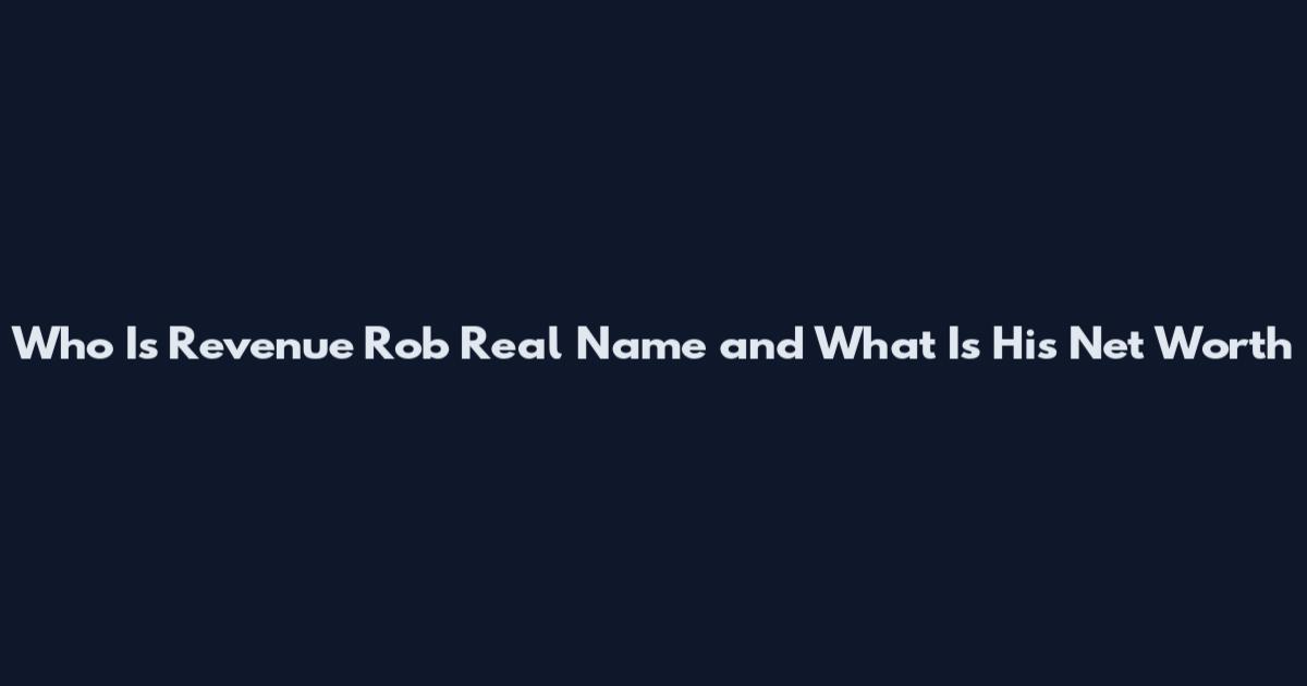 Who Is Revenue Rob Real Name and What Is His Net Worth