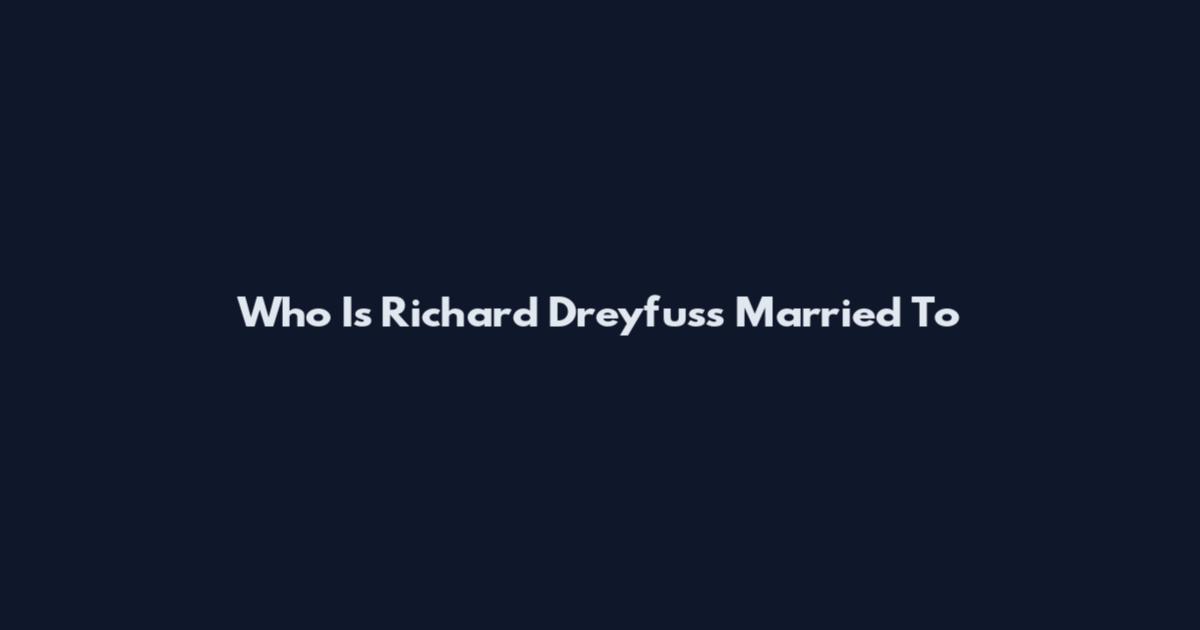 Who Is Richard Dreyfuss Married To