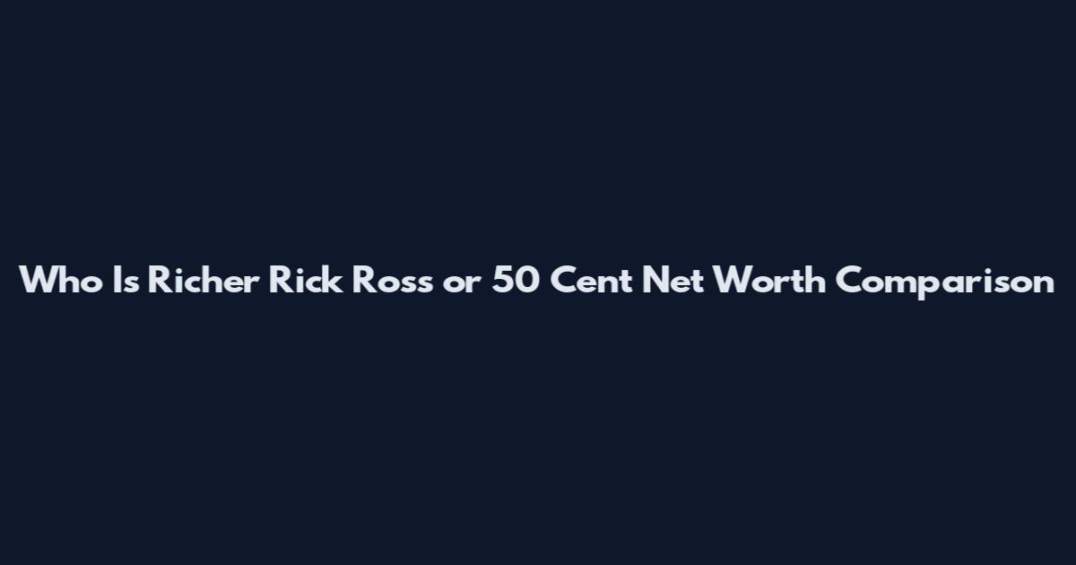 Who Is Richer Rick Ross or 50 Cent Net Worth Comparison