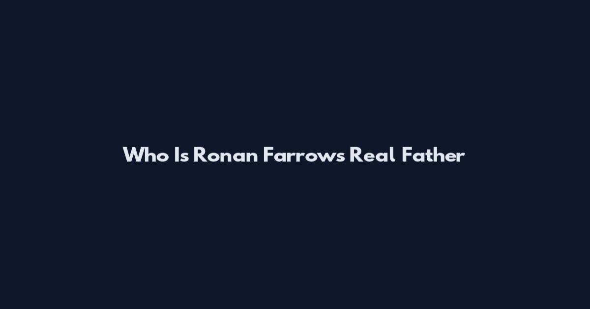 Who Is Ronan Farrow's Real Father