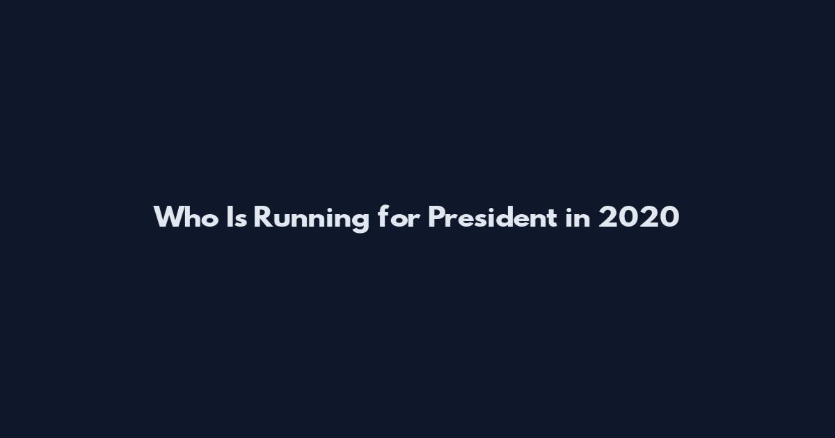 Who Is Running for President in 2020