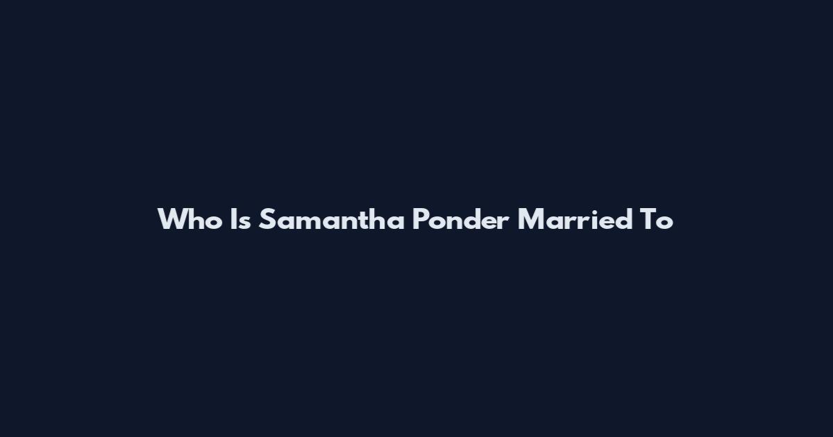 Who Is Samantha Ponder Married To