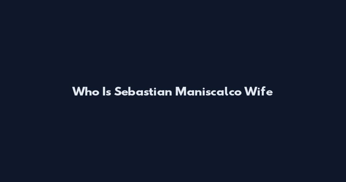 Who Is Sebastian Maniscalco Wife