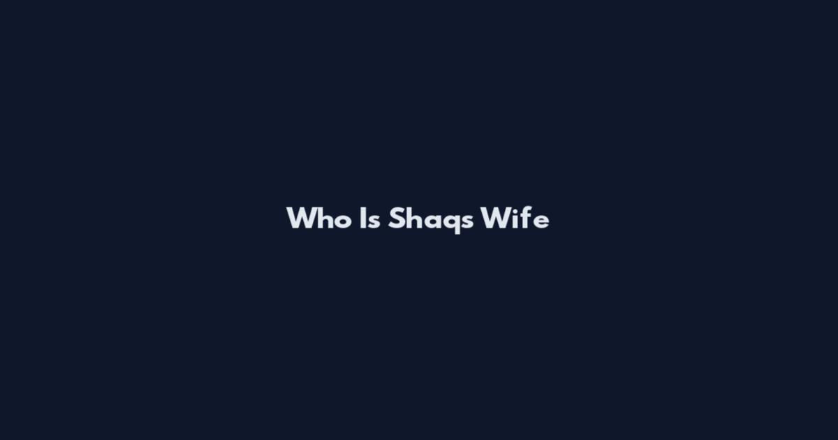 Who Is Shaq's Wife