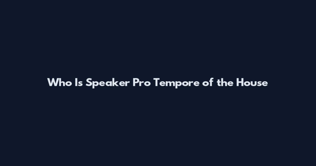 Who Is Speaker Pro Tempore of the House