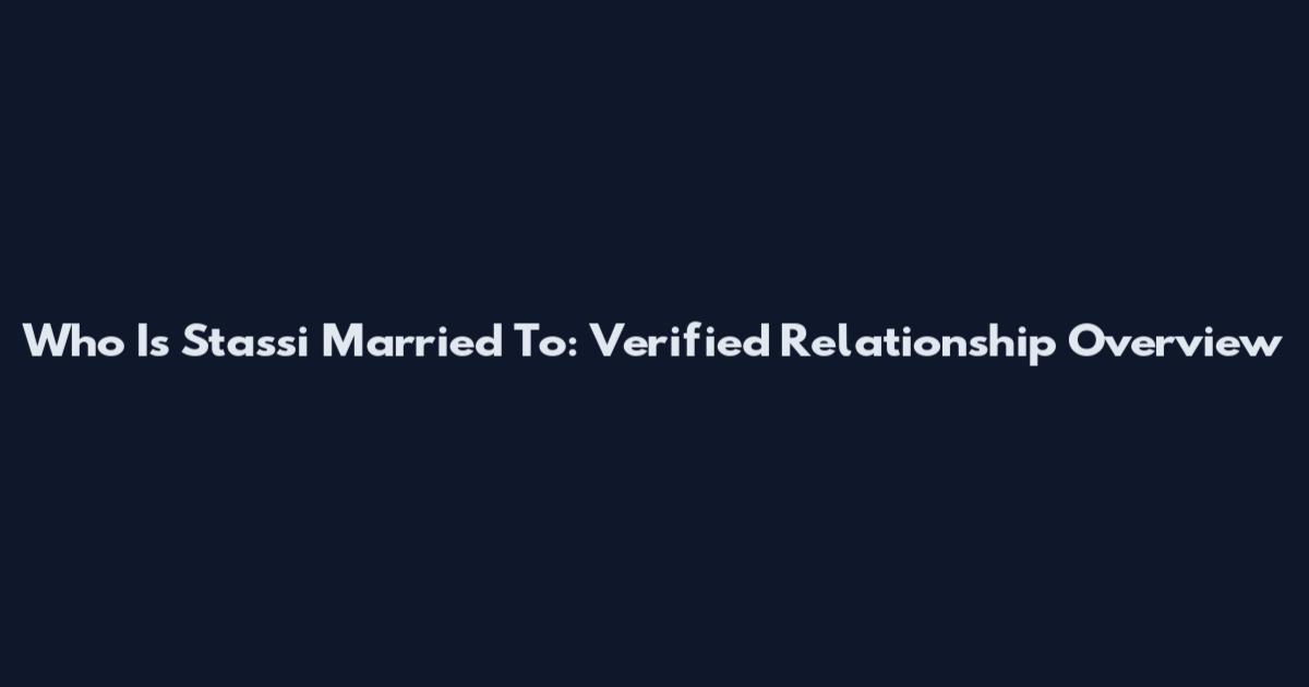 Who Is Stassi Married To: Verified Relationship Overview
