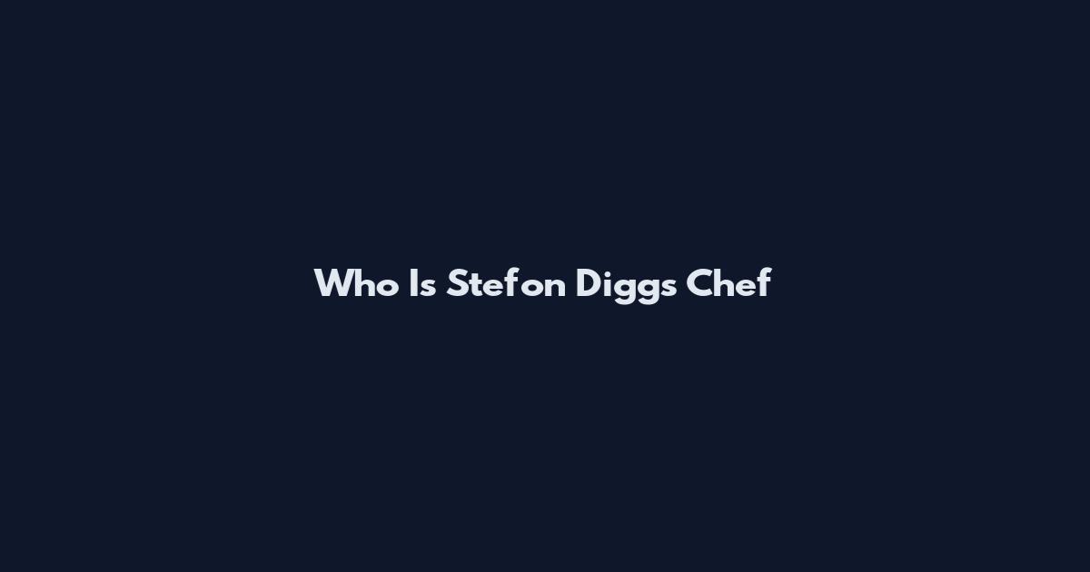 Who Is Stefon Diggs Chef