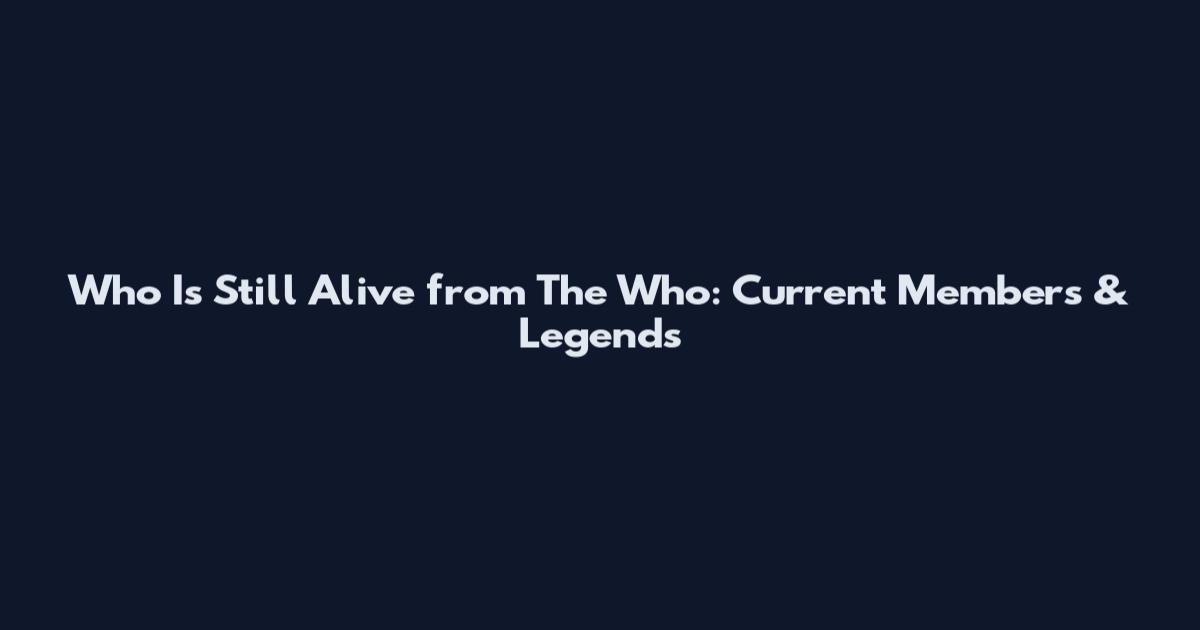 Who Is Still Alive from The Who: Current Members & Legends