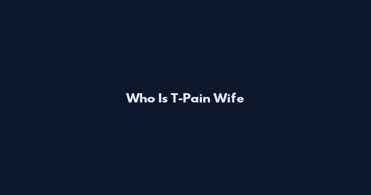 Who Is T-Pain Wife