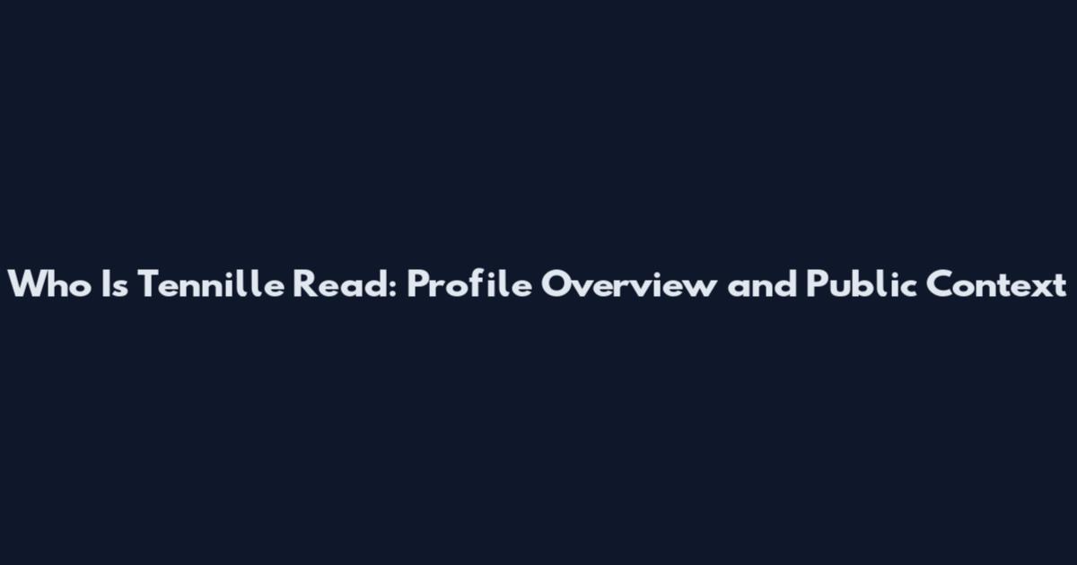 Who Is Tennille Read: Profile Overview and Public Context