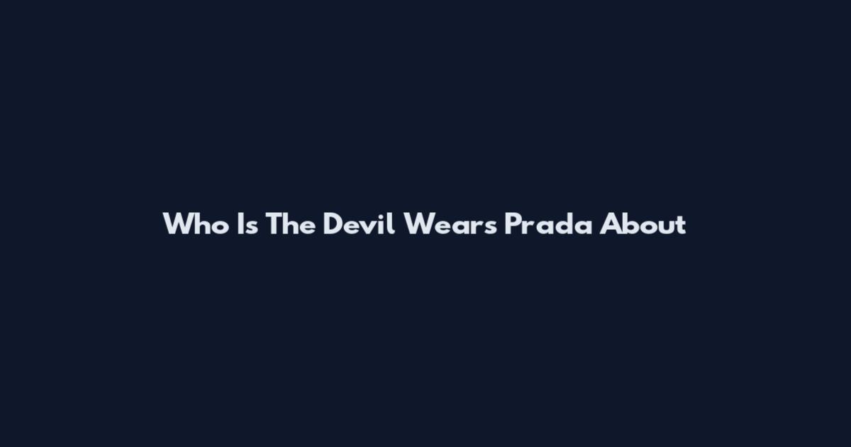 Who Is The Devil Wears Prada About