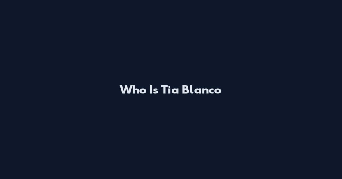 Who Is Tia Blanco