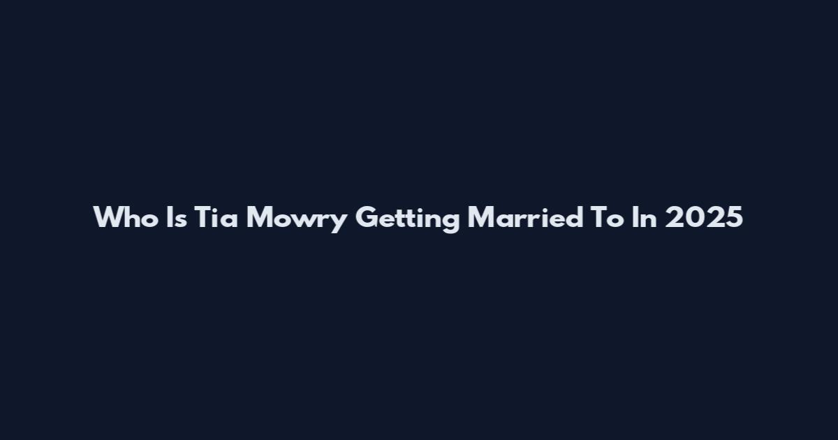 Who Is Tia Mowry Getting Married To In 2025