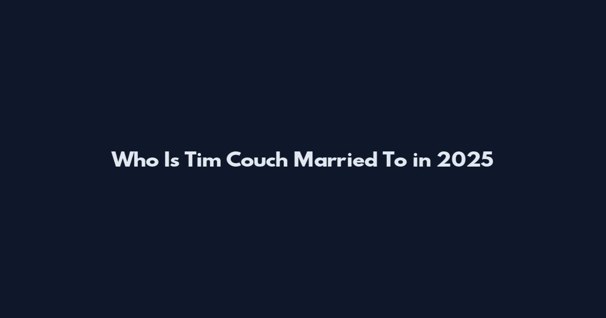 Who Is Tim Couch Married To in 2025