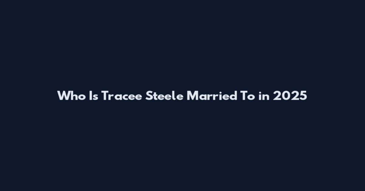 Who Is Tracee Steele Married To in 2025