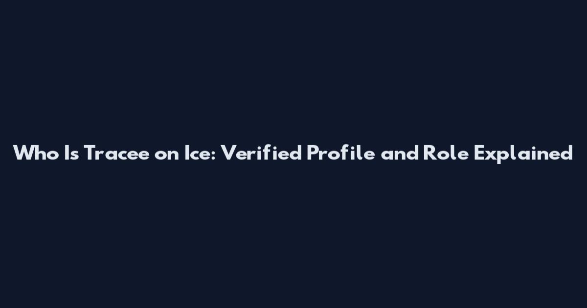 Who Is Tracee on Ice: Verified Profile and Role Explained