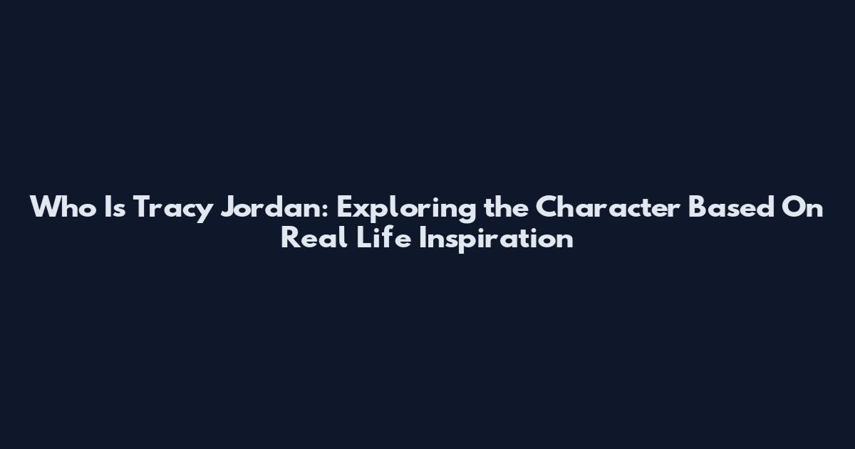 Who Is Tracy Jordan: Exploring the Character Based On Real Life Inspiration