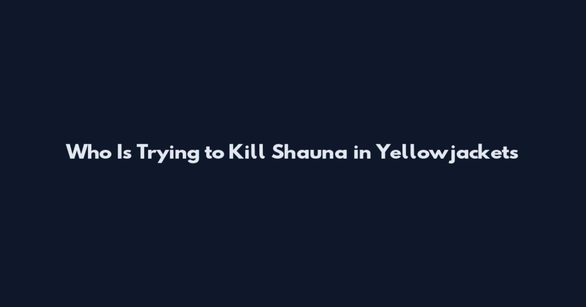 Who Is Trying to Kill Shauna in Yellowjackets