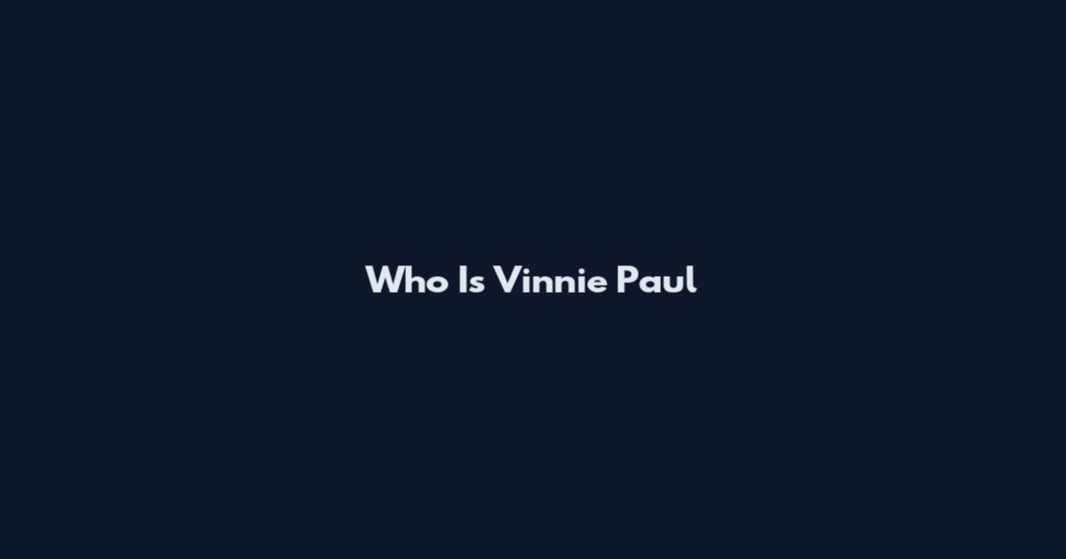 Who Is Vinnie Paul