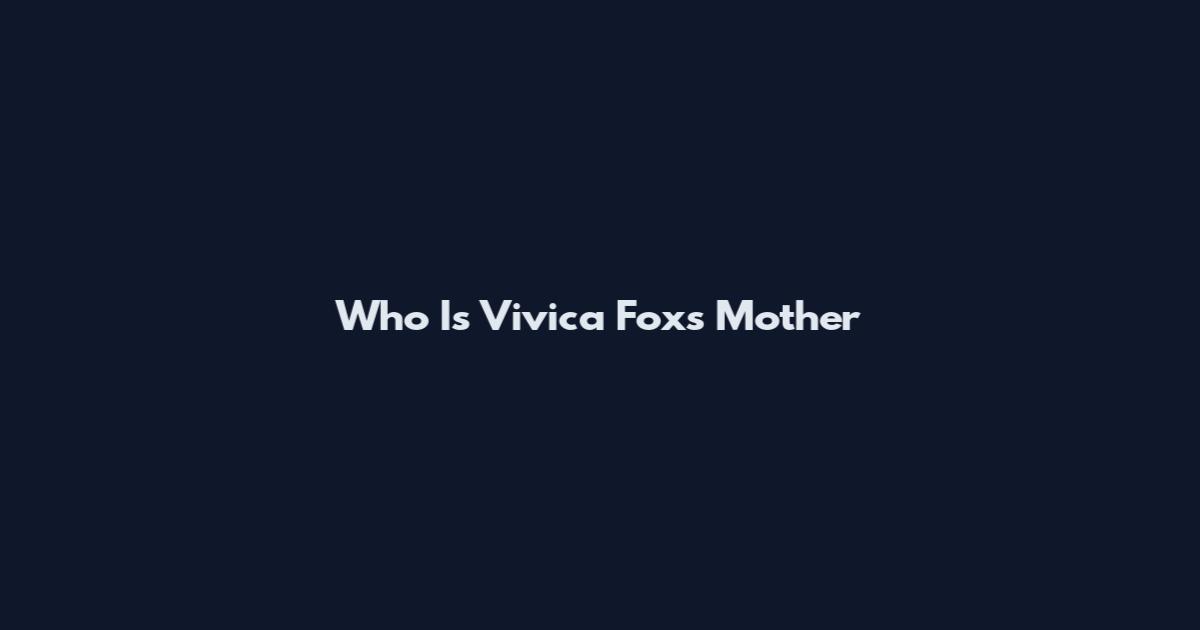 Who Is Vivica Fox's Mother