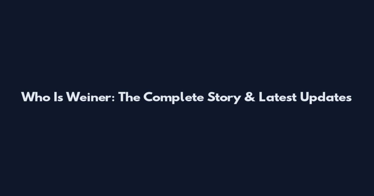 Who Is Weiner: The Complete Story & Latest Updates
