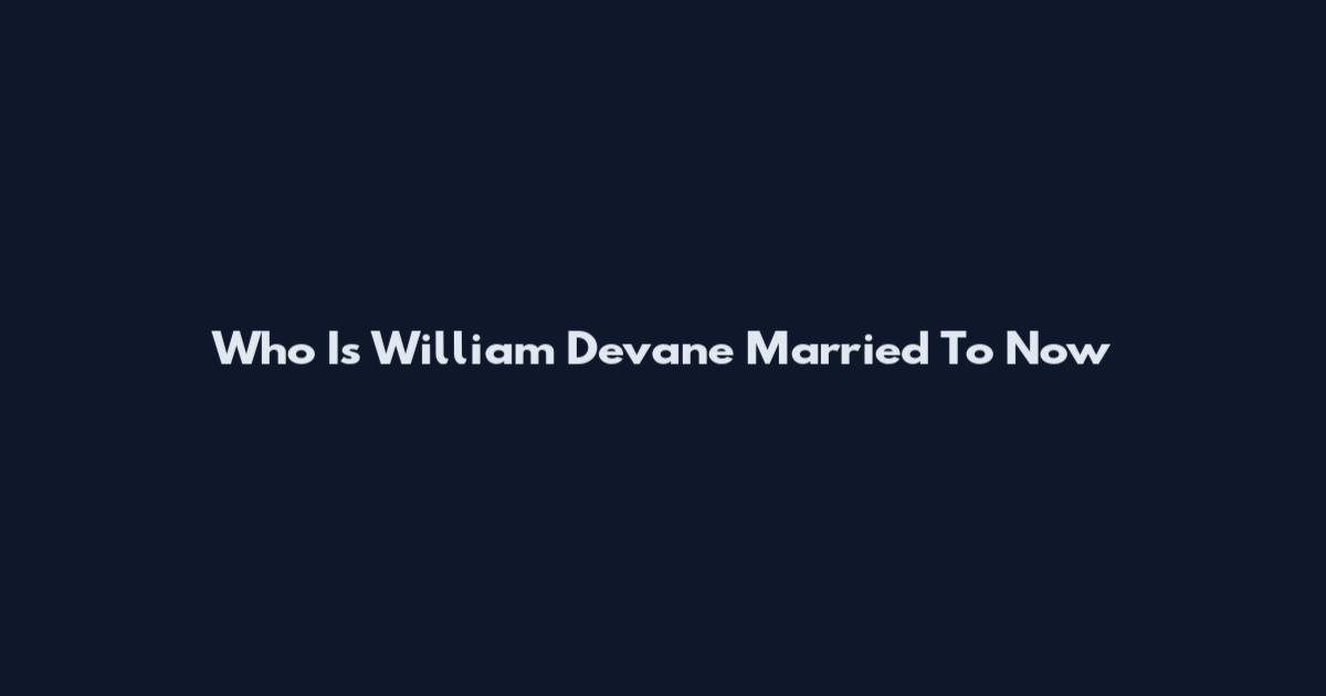 Who Is William Devane Married To Now