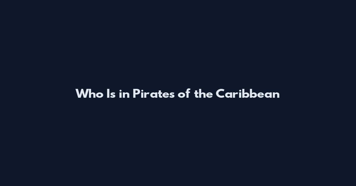 Who Is in Pirates of the Caribbean