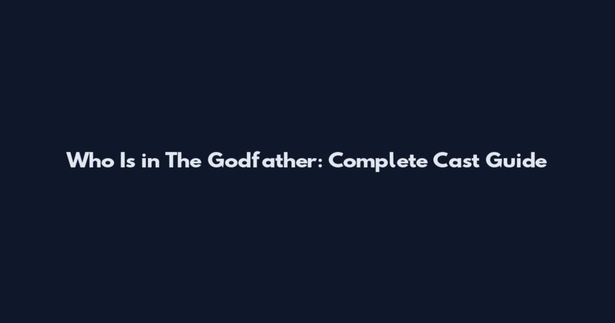Who Is in The Godfather: Complete Cast Guide