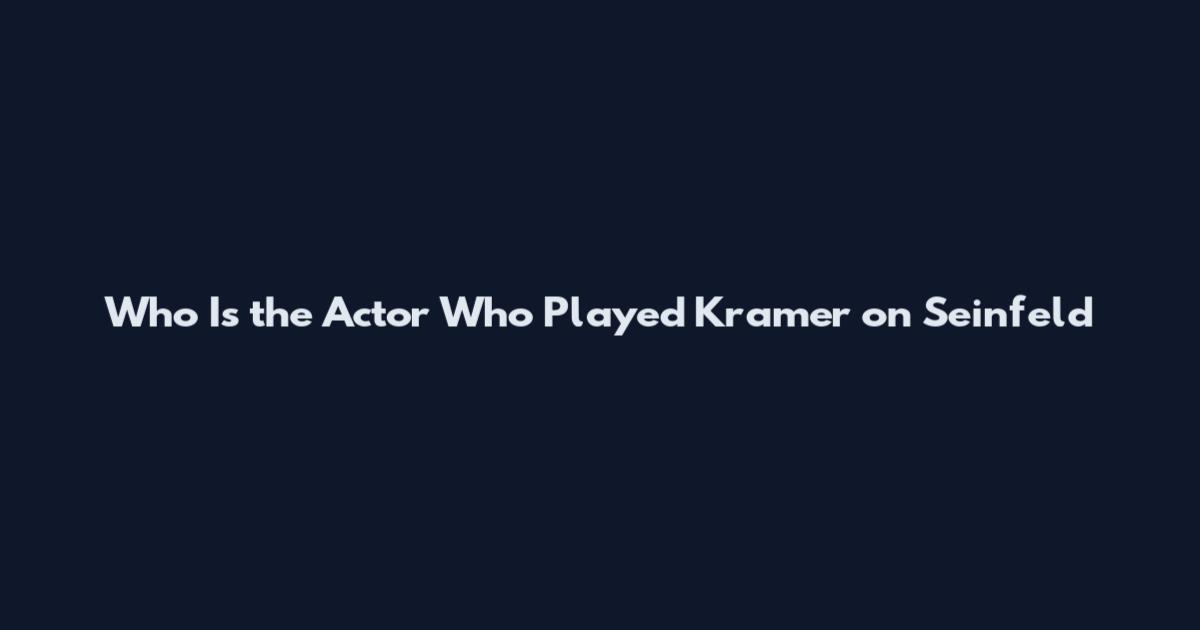 Who Is the Actor Who Played Kramer on Seinfeld