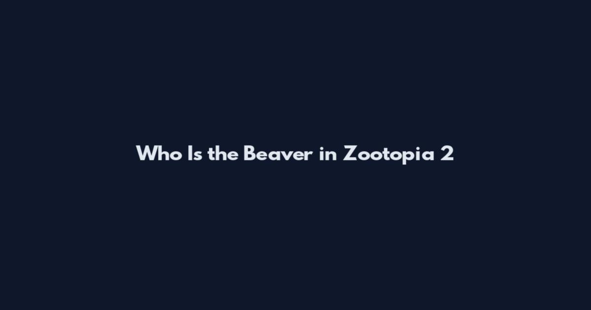 Who Is the Beaver in Zootopia 2