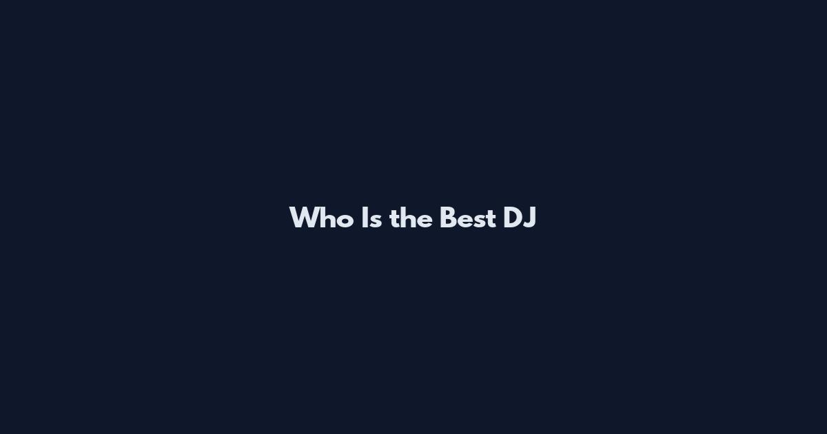 Who Is the Best DJ