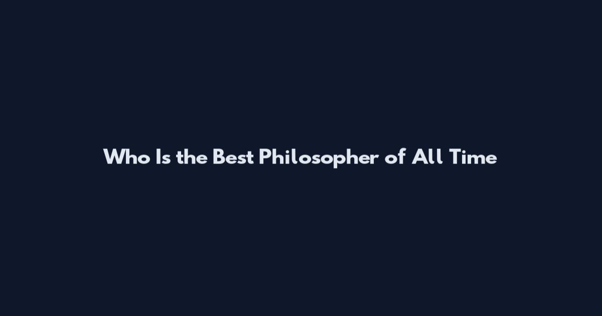 Who Is the Best Philosopher of All Time