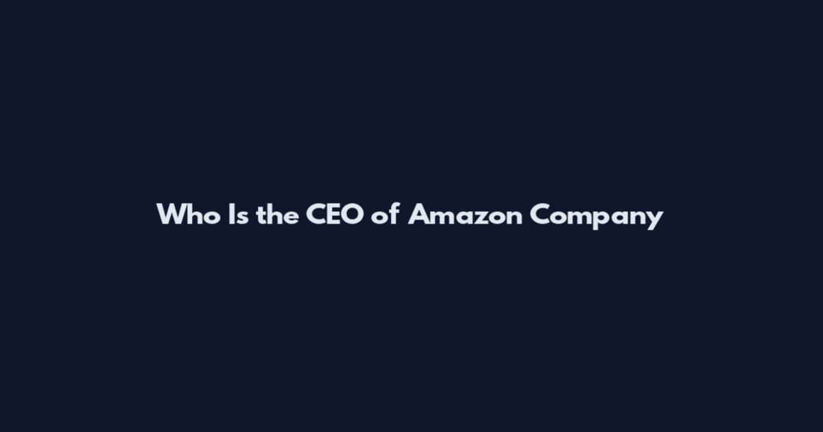 Who Is the CEO of Amazon Company