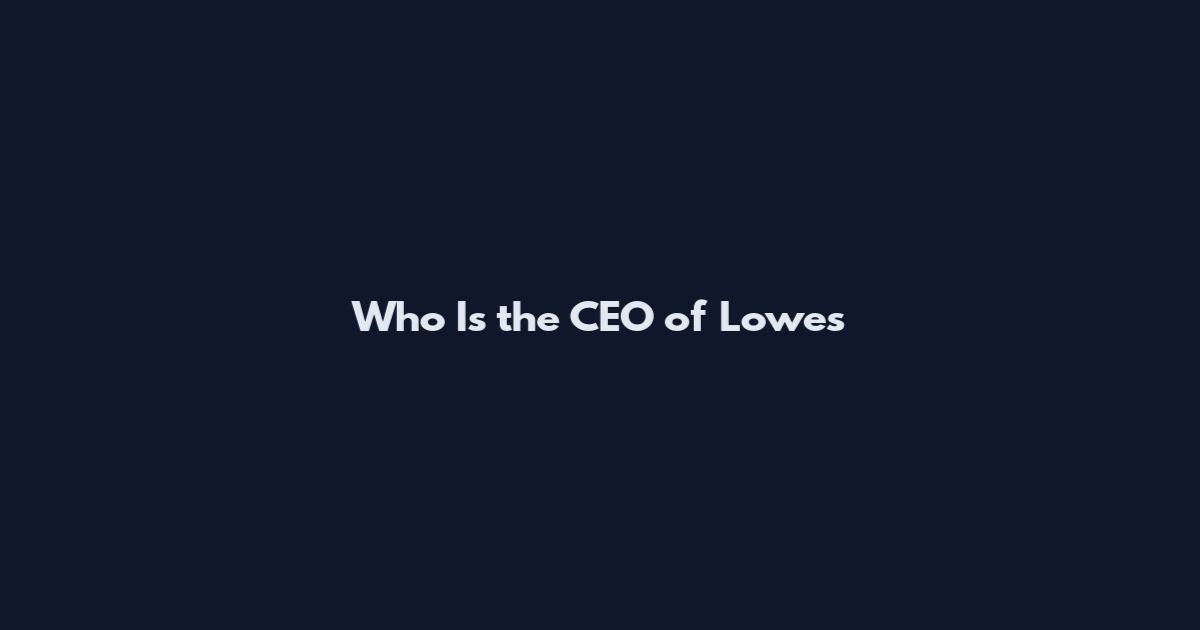 Who Is the CEO of Lowe's