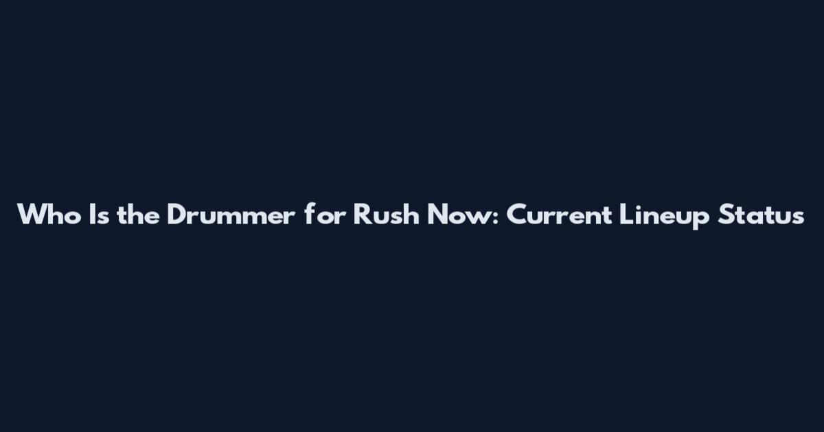 Who Is the Drummer for Rush Now: Current Lineup Status
