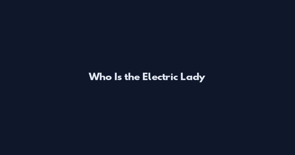 Who Is the Electric Lady