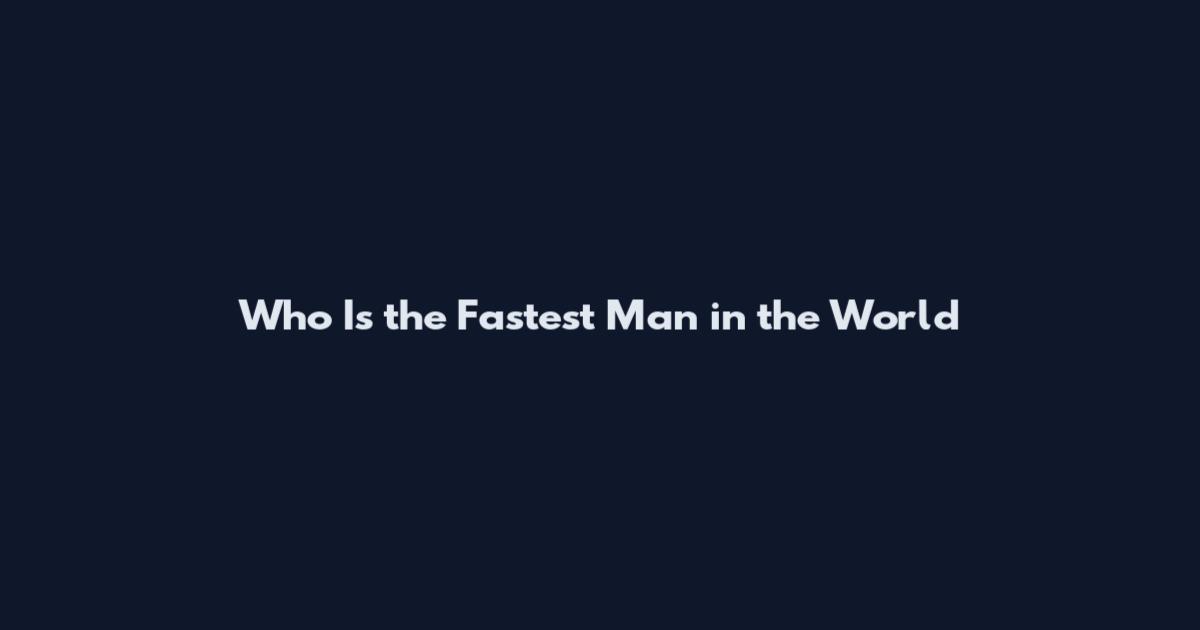 Who Is the Fastest Man in the World