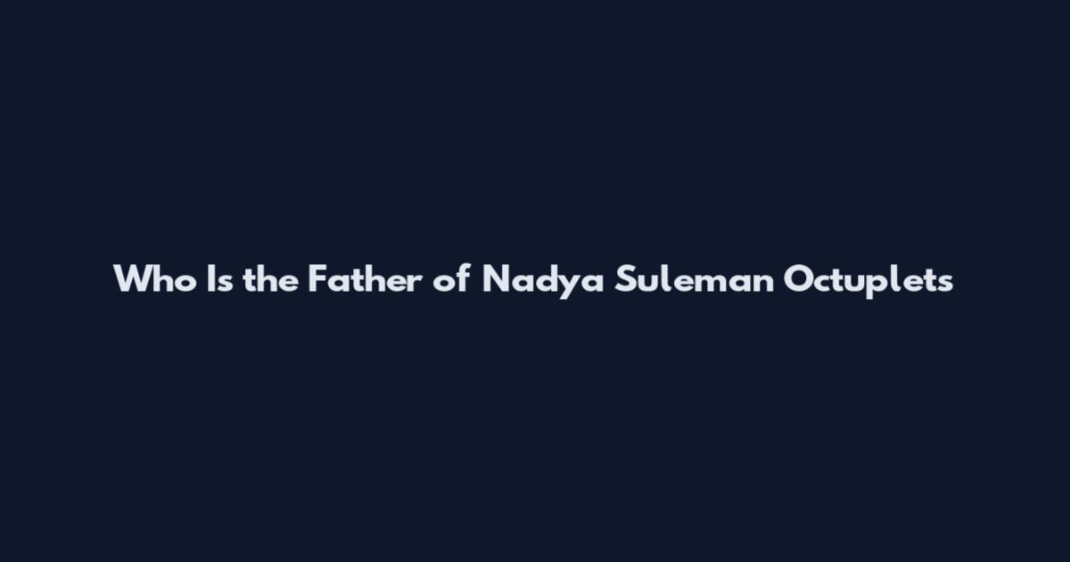Who Is the Father of Nadya Suleman Octuplets