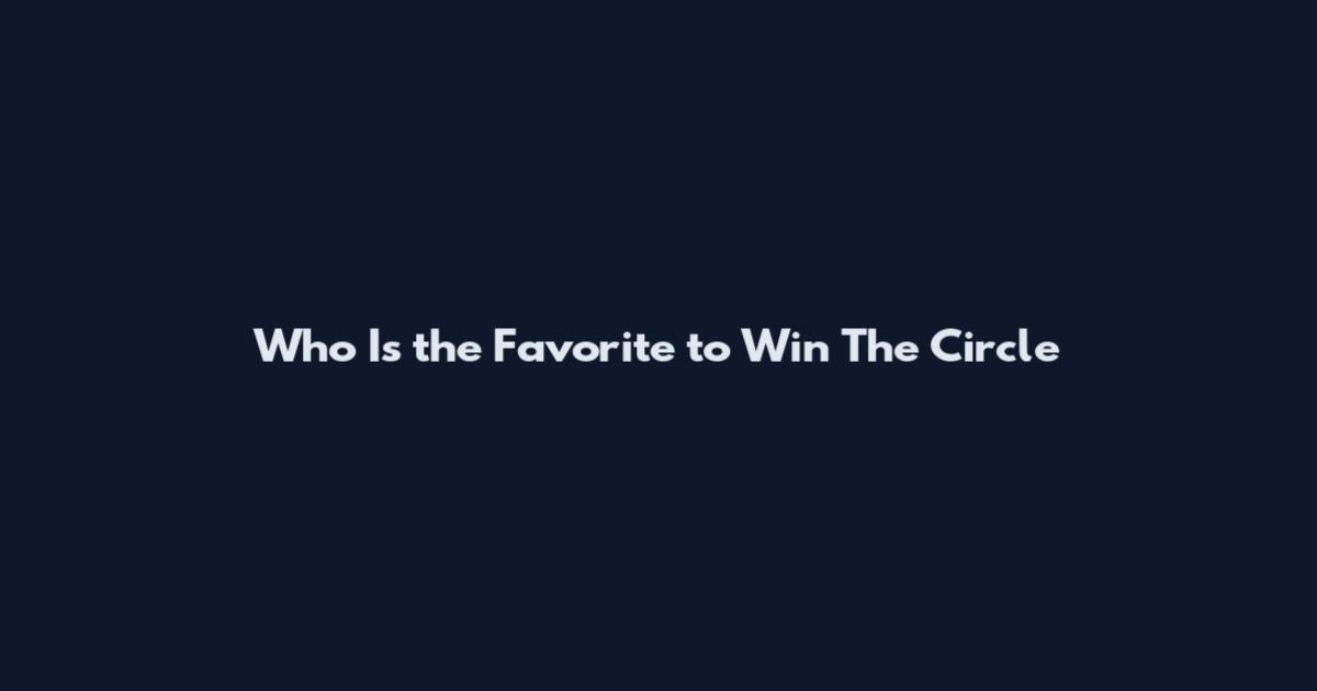 Who Is the Favorite to Win The Circle