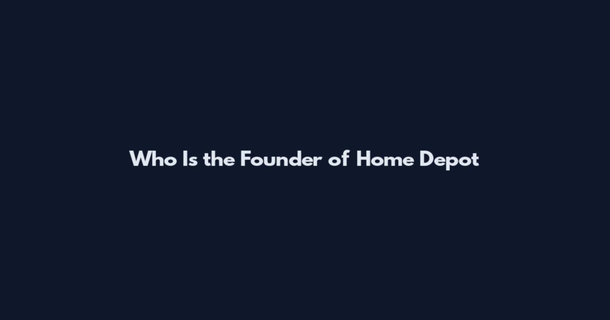 Who Is the Founder of Home Depot