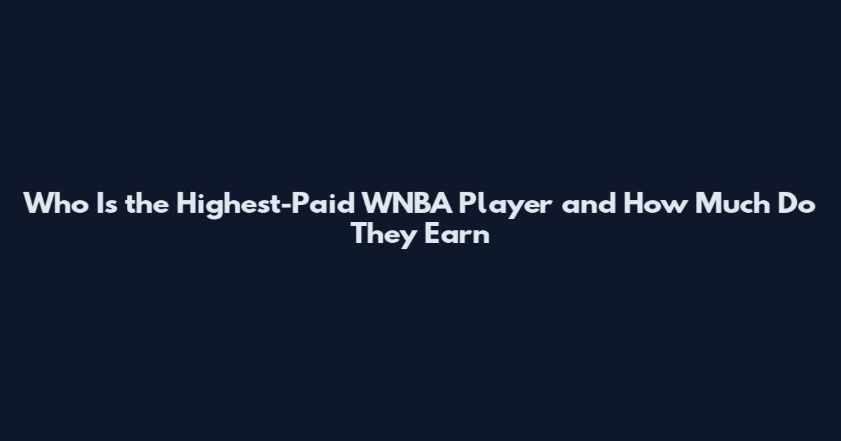 Who Is the Highest-Paid WNBA Player and How Much Do They Earn